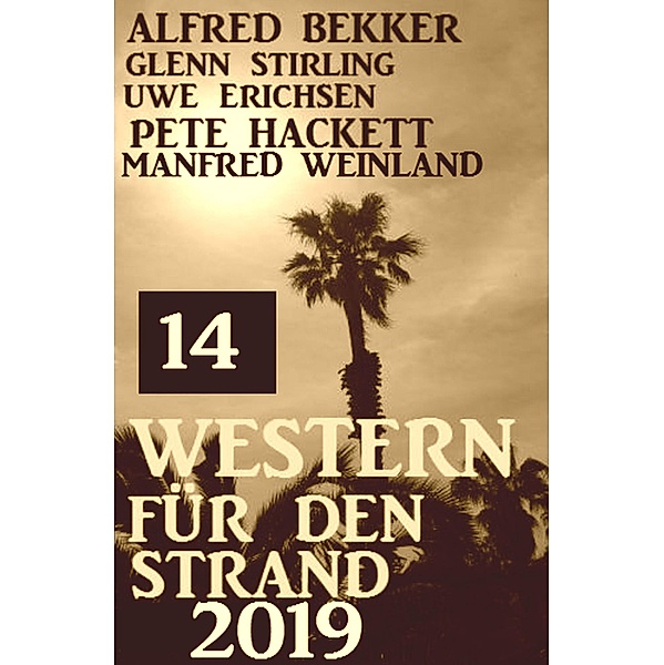 14 Western für den Strand 2019, Alfred Bekker, Pete Hackett, Glenn Stirling, Uwe Erichsen, Manfred Weinland
