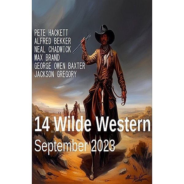 14 Wilde Western September 2023, Pete Hackett, Alfred Bekker, Jackson Gregory, Max Brand, George Owen Baxter, Neal Chadwick