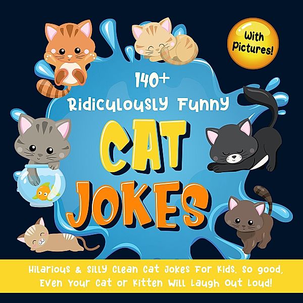 140+ Ridiculously Funny Cat Jokes. Hilarious & Silly Clean Cat Jokes for Kids. So good, Even Your Cat or Kitten Will Laugh Out Loud! (With Pictures!), Bim Bam Bom Funny Joke Books