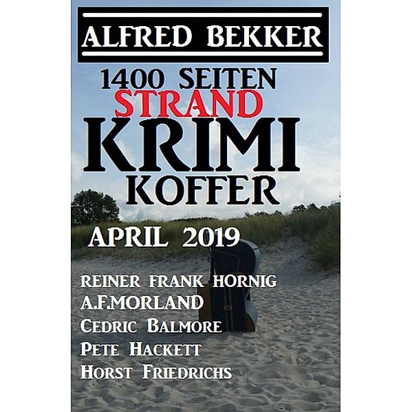 1400 Seiten Strand Krimi Koffer April 2019, Alfred Bekker, Reiner Frank Hornig, A. F. Morland, Cedric Balmore, Pete Hackett, Horst Friedrichs