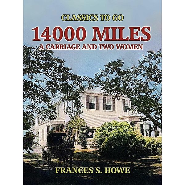 14000 Miles, A Carriage And Two Women, Frances S. Howe