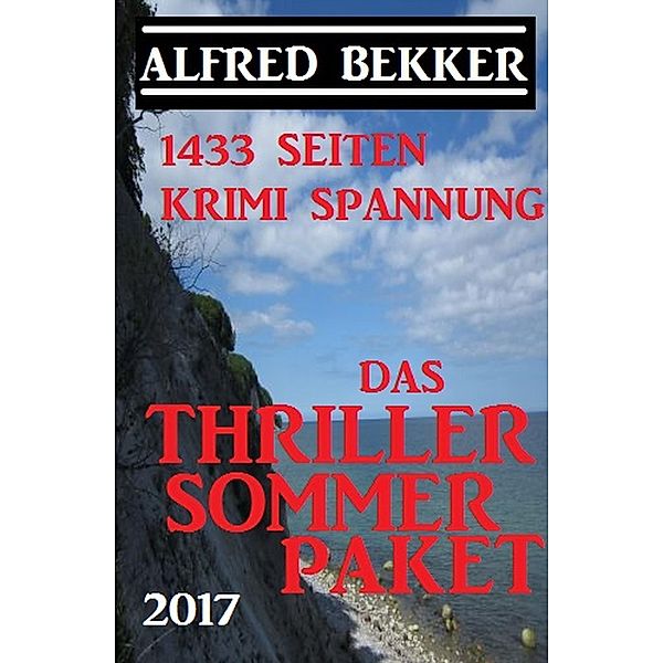 1433 Seiten Krimi Spannung: Das Alfred Bekker Thriller Sommer Paket 2017, Alfred Bekker