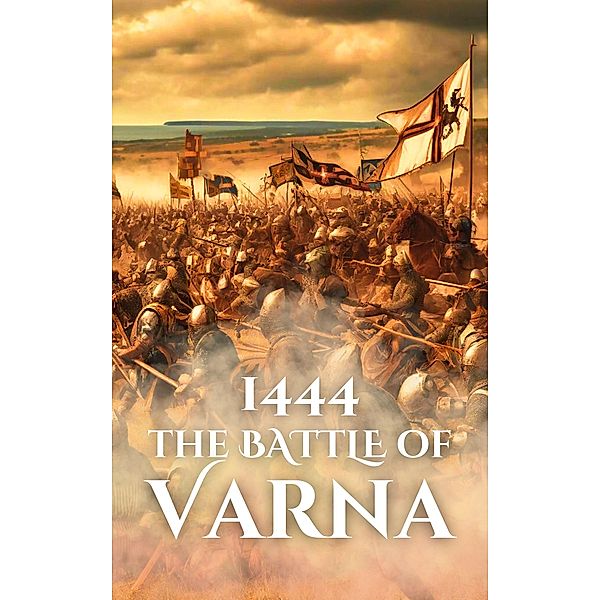 1444: The Battle of Varna (Epic Battles of History) / Epic Battles of History, Anthony Holland