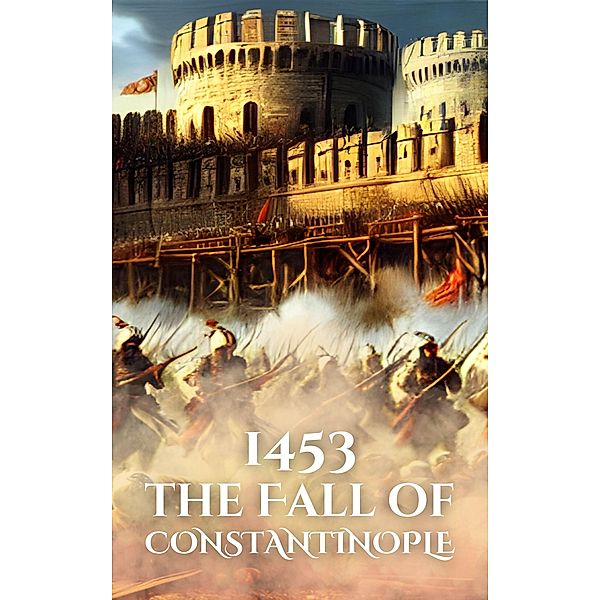 1453: The Fall of Constantinople (Epic Battles of History) / Epic Battles of History, Anthony Holland