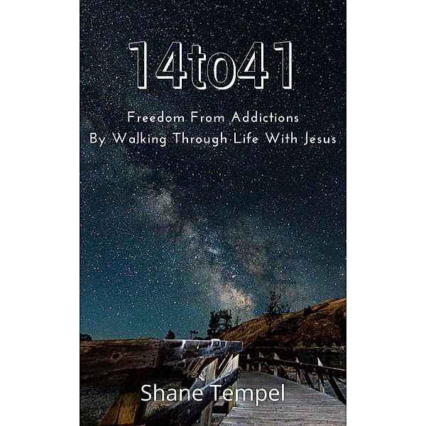 14to41 Freedom From Addictions By Walking Through Life With Jesus, Shane Tempel