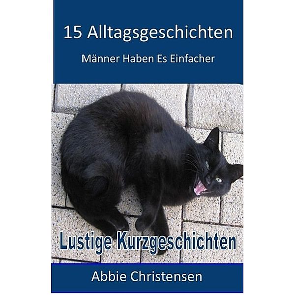 15 Alltagsgeschichten - Lustige Kurzgeschichten, Abbie Christensen