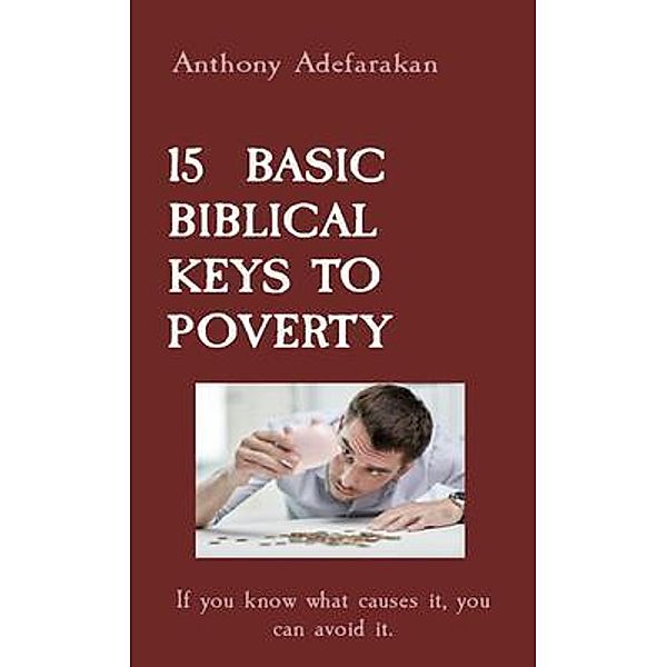 15  BASIC BIBLICAL KEYS TO POVERTY, Anthony Adefarakan