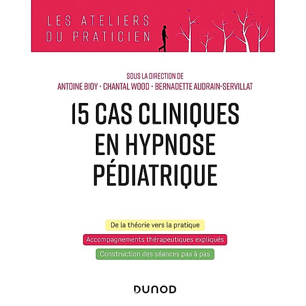15 cas clinique en hypnose pédiatrique / Les Ateliers du praticien, Antoine Bioy, Chantal Wood, Bernadette Audrain-Servillat