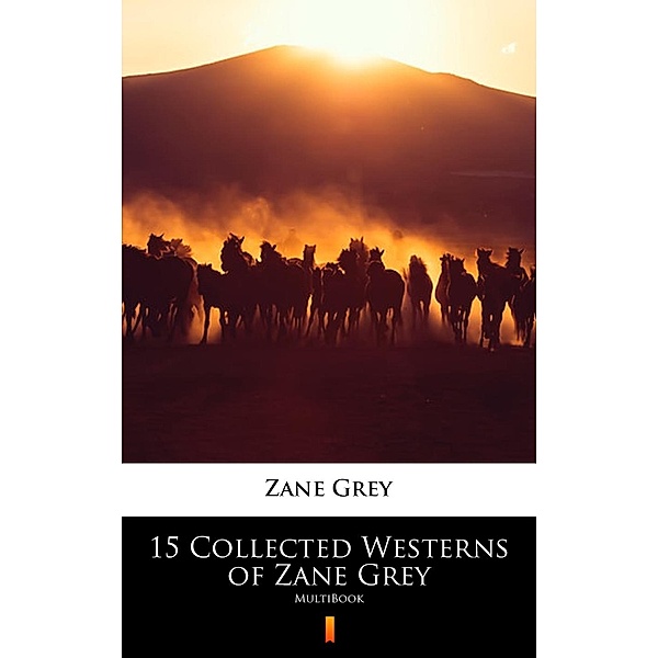15 Collected Westerns of Zane Grey, Zane Grey