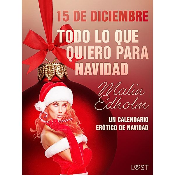 15 de diciembre: Todo lo que quiero para Navidad - un calendario erótico de Navidad / Calendario de adviento erótico Bd.15, Malin Edholm