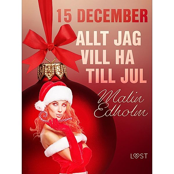 15 december: Allt jag vill ha till jul - en erotisk julkalender / Erotisk julkalender 2020, Malin Edholm