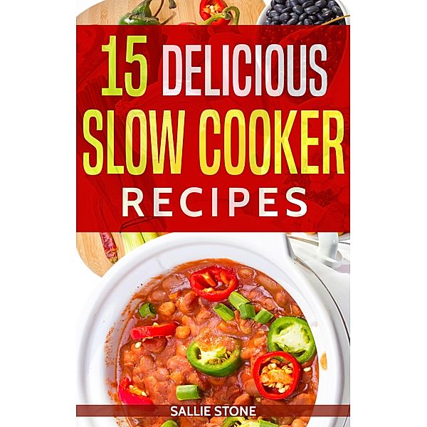 15 Delicious Slow Cooker Recipes, Sallie Stone