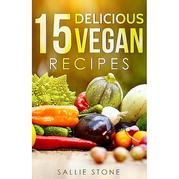 15 Delicious Vegan Recipes, Sallie Stone