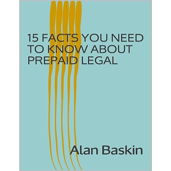 15 Facts You Need to Know About Prepaid Legal, Alan Baskin