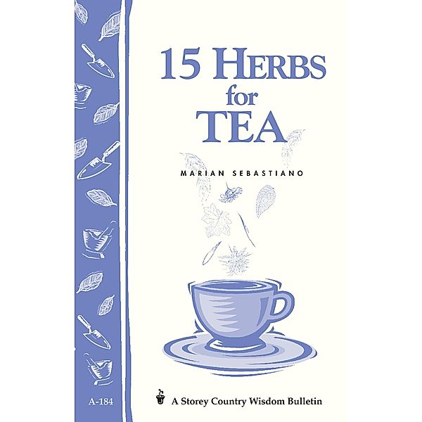 15 Herbs for Tea / Storey Country Wisdom Bulletin, Marian Sebastiano