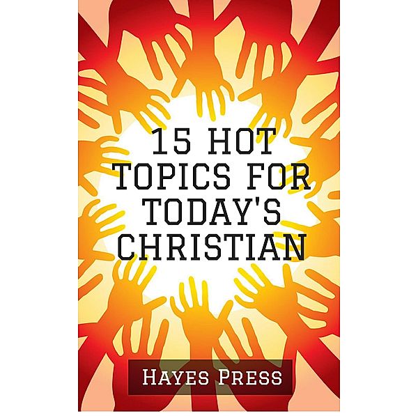 15 Hot Topics For Today's Christian, Hayes Press
