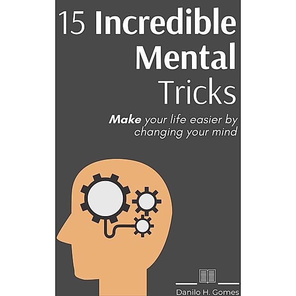15 Incredible Mental Tricks / Danilo H. Gomes, Danilo H. Gomes