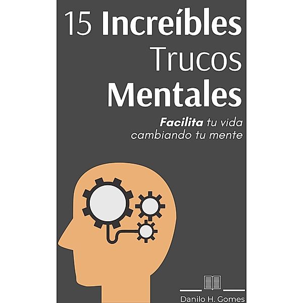 15 Increibles Trucos Mentales / Danilo H. Gomes, Danilo H. Gomes
