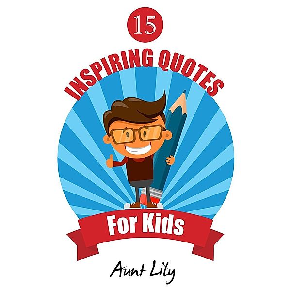 15 Inspiring Quotes for Kids, Aunt Lily
