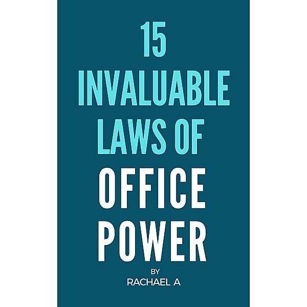 15 Invaluable Laws Of Office Power, Rachael A