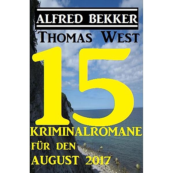 15 Kriminalromane für den August 2017, Alfred Bekker, Thomas West