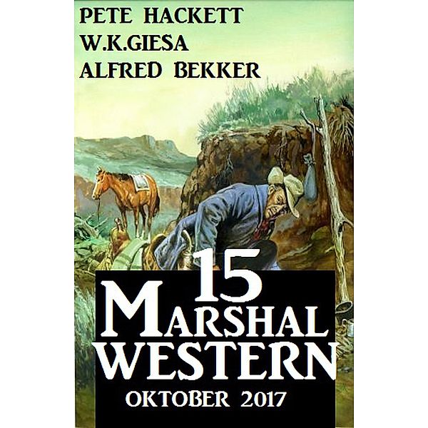 15 Marshal Western Oktober 2017, Alfred Bekker, Pete Hackett, W. K. Giesa