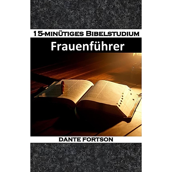 15-minütiges Bibelstudium: Frauenführer / 15-minütiges Bibelstudium, Dante Fortson