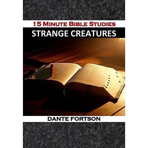 15 Minute Bible Studies: Strange Creatures, Dante Fortson