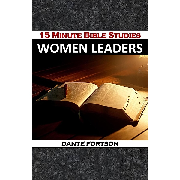 15 Minute Bible Studies: Women Leaders, Dante Fortson