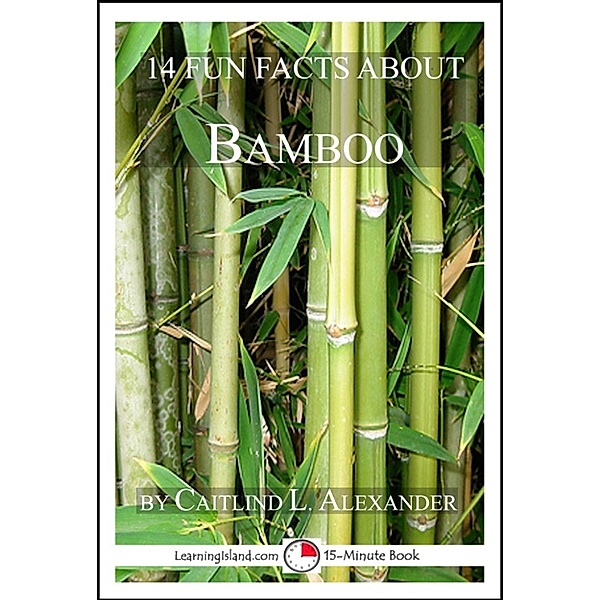 15-Minute Books: 14 Fun Facts About Bamboo: A 15-Minute Book, Caitlind L. Alexander