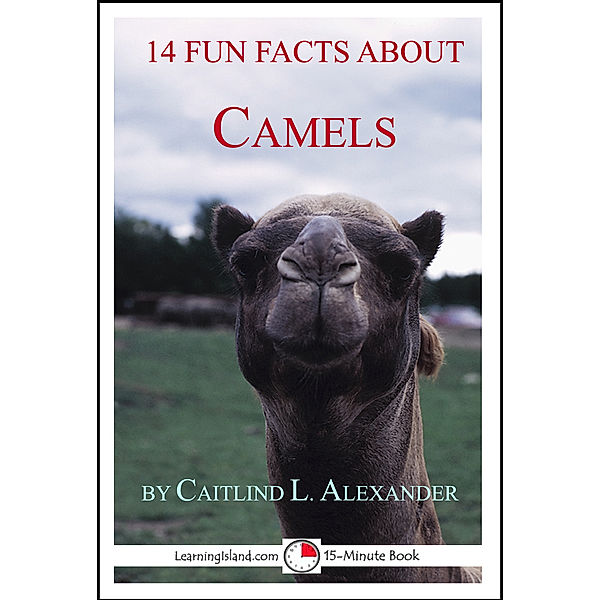 15-Minute Books: 14 Fun Facts About Camels: A 15-Minute Book, Caitlind L. Alexander