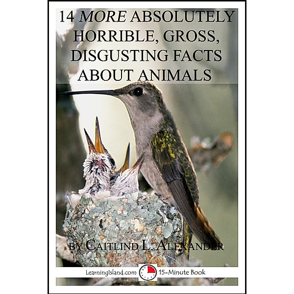 15-Minute Books: 14 More Absolutely Horrible, Gross, Disgusting Facts About Animals: A 15-Minute Book, Caitlind L. Alexander