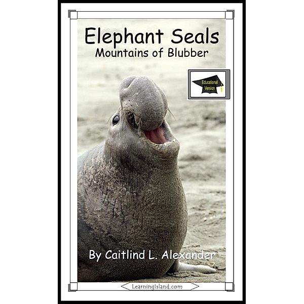 15-Minute Books: Elephant Seals: Mountains of Blubber: Educational Version, Caitlind L. Alexander