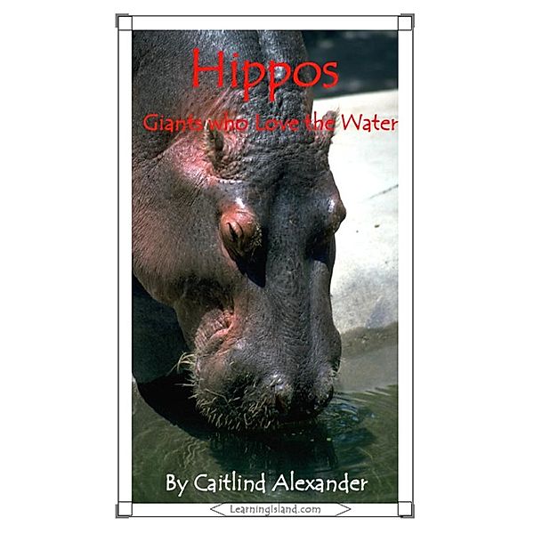 15-Minute Books: Hippos: Giants Who Love the Water, Caitlind L. Alexander