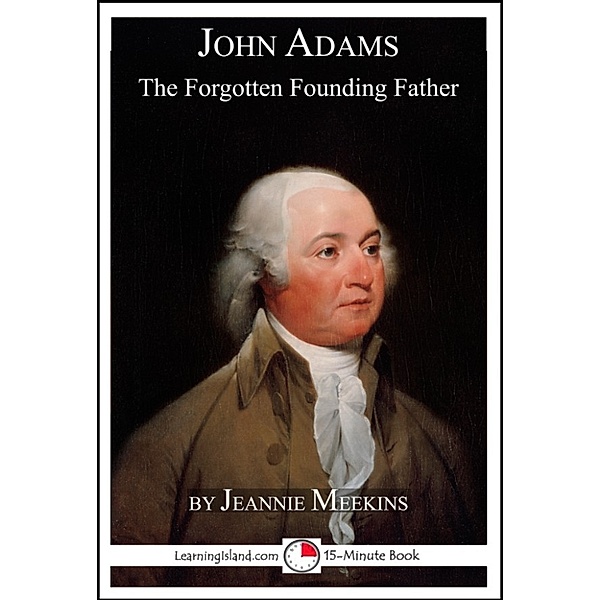 15-Minute Books: John Adams: The Forgotten Founding Father, Jeannie Meekins