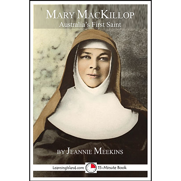 15-Minute Books: Mary MacKillop: Australia's First Saint, Jeannie Meekins
