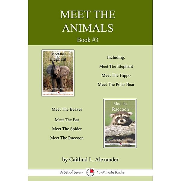 15-Minute Books: Meet The Animals; Book 3: A Set of Seven 15-Minute Books, Caitlind L. Alexander