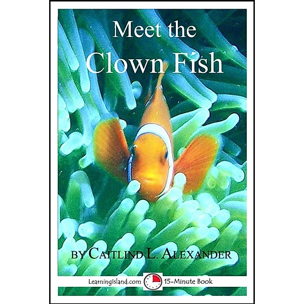 15-Minute Books: Meet the Clown Fish: A 15-Minute Book, Caitlind L. Alexander