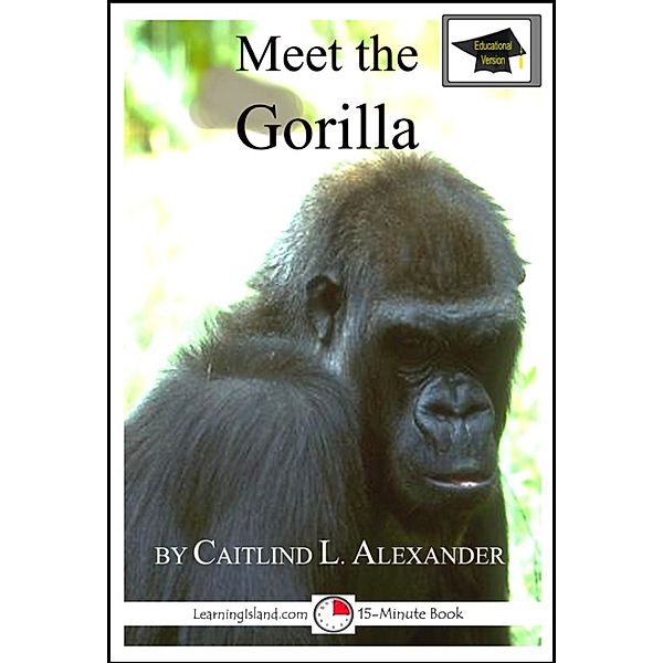 15-Minute Books: Meet the Gorilla: Educational Version, Caitlind L. Alexander