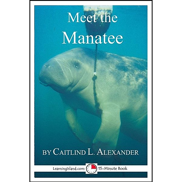 15-Minute Books: Meet the Manatee: A 15-Minute Book, Caitlind L. Alexander