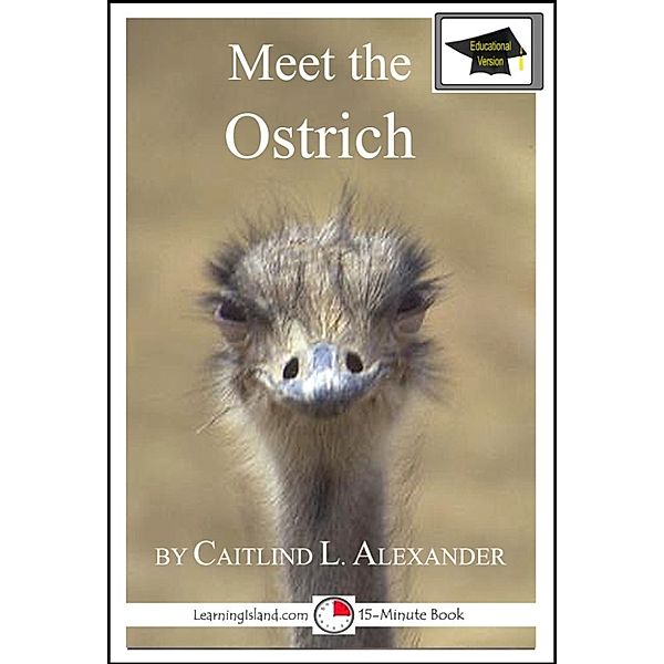 15-Minute Books: Meet the Ostrich: Educational Version, Caitlind L. Alexander