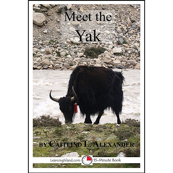 15-Minute Books: Meet the Yak: A 15-Minute Book for Early Readers, Caitlind L. Alexander