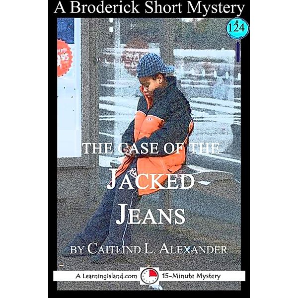 15-Minute Books: The Case of the Jacked Jeans: A 15-Minute Brodericks Mystery, Caitlind L. Alexander