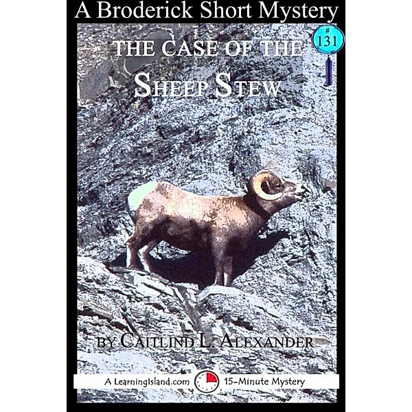 15-Minute Books: The Case of the Sheep Stew: A 15-Minute Brodericks Mystery, Caitlind L. Alexander