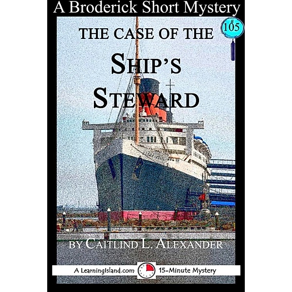 15-Minute Books: The Case of the Ship's Steward: A 15-Minute Brodericks Mystery, Caitlind L. Alexander