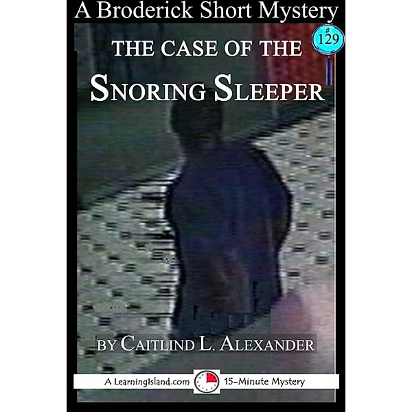 15-Minute Books: The Case of the Snoring Sleeper: A 15-Minute Brodericks Mystery, Caitlind L. Alexander