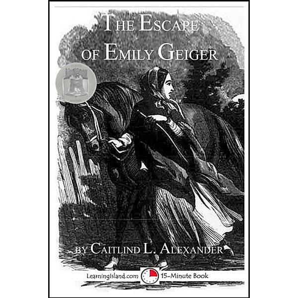 15-Minute Books: The Escape of Emily Geiger, Caitlind L. Alexander