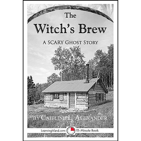 15-Minute Books: The Witch's Brew: A Scary 15-Minute Ghost Story, Caitlind L. Alexander