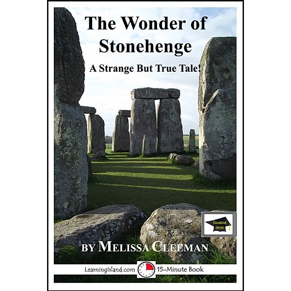 15-Minute Books: The Wonder of Stonehenge: A 15-Minute Strange But True Tale, Educational Version, Melissa Cleeman