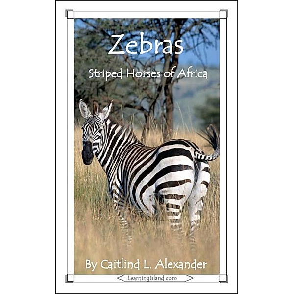 15-Minute Books: Zebras: Striped Horses of Africa, Caitlind L. Alexander